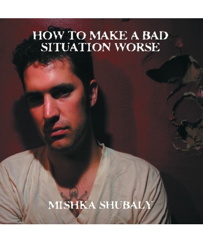 Mishka Shubaly How to Make a Bad Situation Worse Vinyl Record $6.00 Vinyl